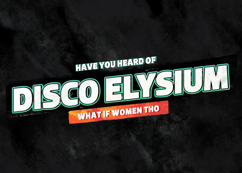 Cover image for DISCO ELYSIUM - WHAT IF WOMEN THOUGH