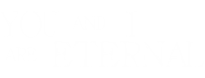 You and I Are Eternal