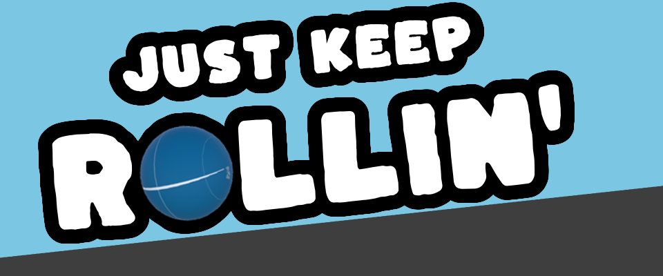 Just Keep Rollin'