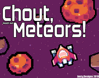 Chout, Meteors!