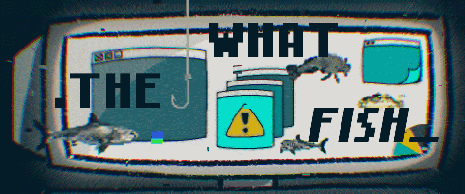 What The Fish
