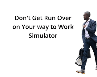 Don't get run over on your way to Work Simulator