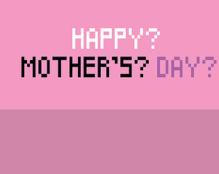 Happy? Mother's? Day?