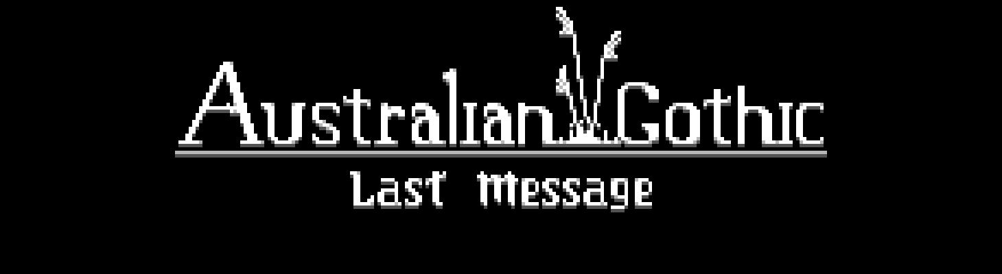 Australian Gothic Last Message