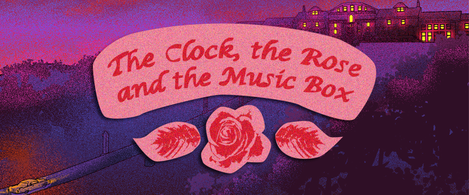 The Clock, the Rose and the Music Box