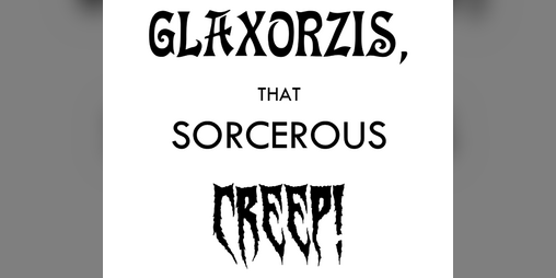 Cover image for Secret Hide-Out of Glaxorzis, that Sorcerous Creep!