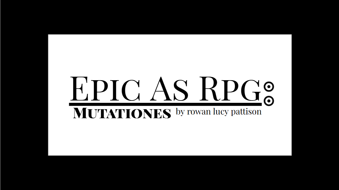 Mutationes: Epic as RPG
