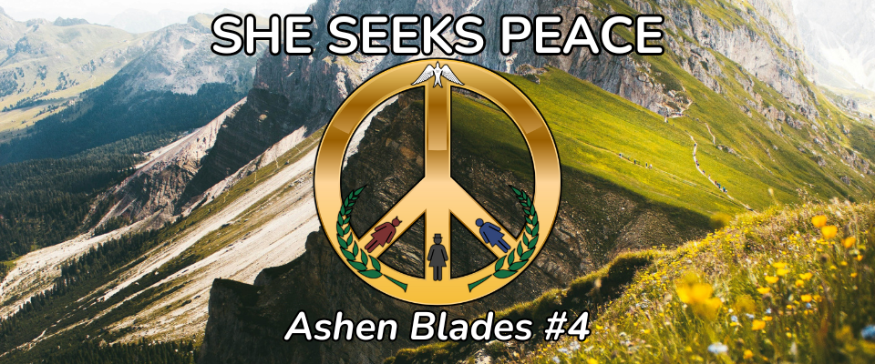 Ashen Blades #4: She Seeks Peace