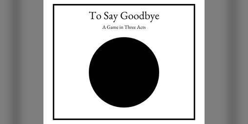 Cover image for To Say Goodbye: A Game in Three Acts