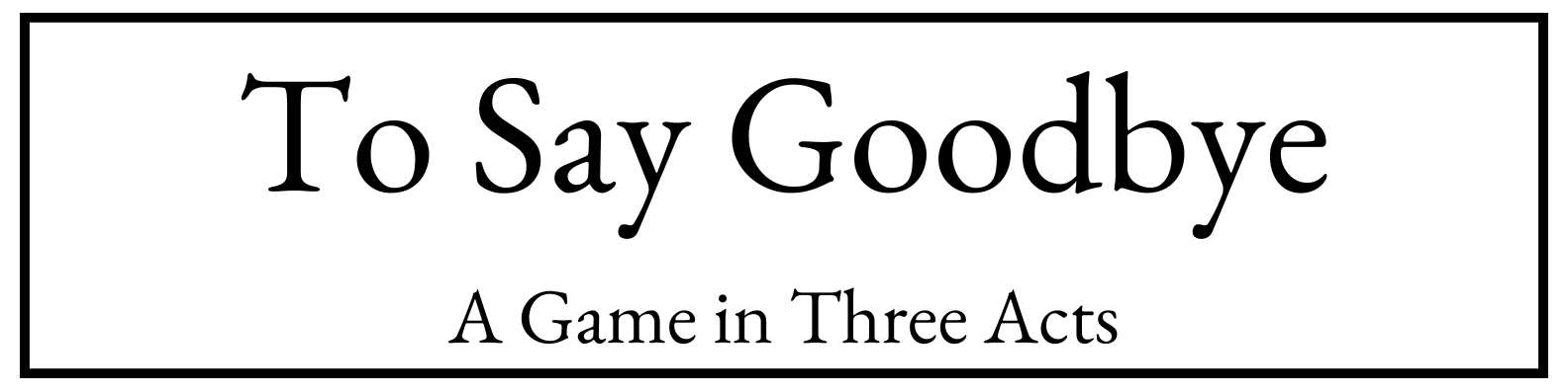 To Say Goodbye: A Game in Three Acts