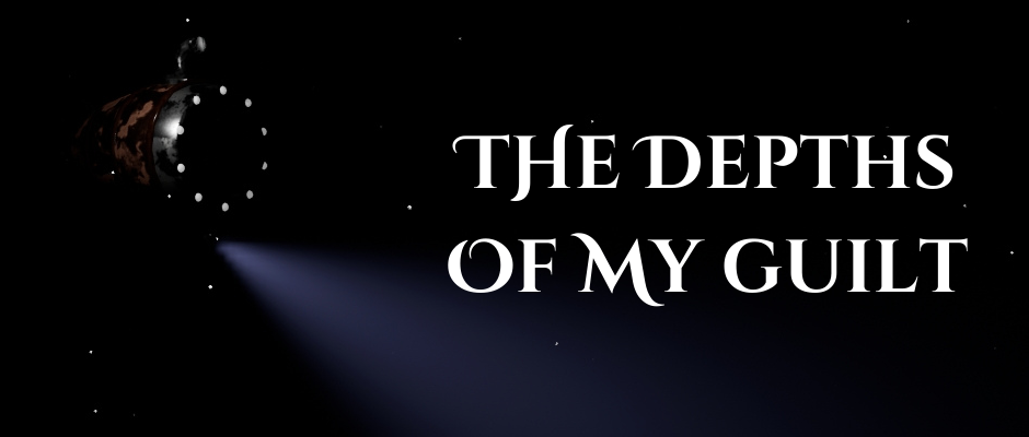 The Depths Of My Guilt