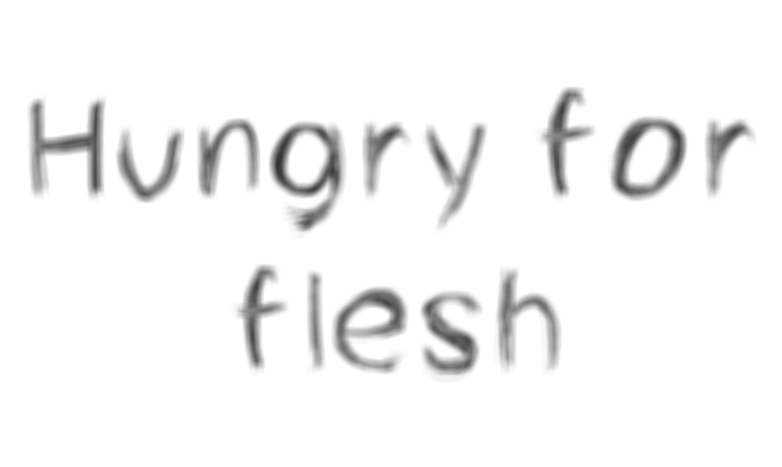 Hungry For Flesh