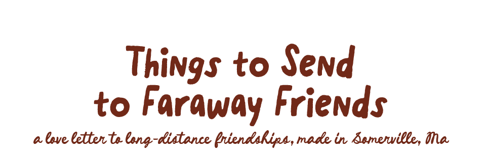 Things to Send to Faraway Friends