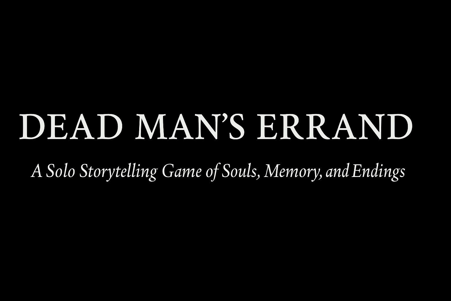 Dead Man’s Errand A Solo Storytelling Game of Souls, Memory, and Endings