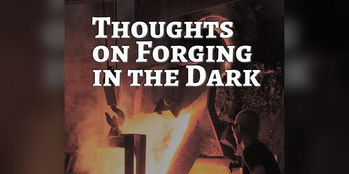 Cover image for Thoughts on Forging in the Dark