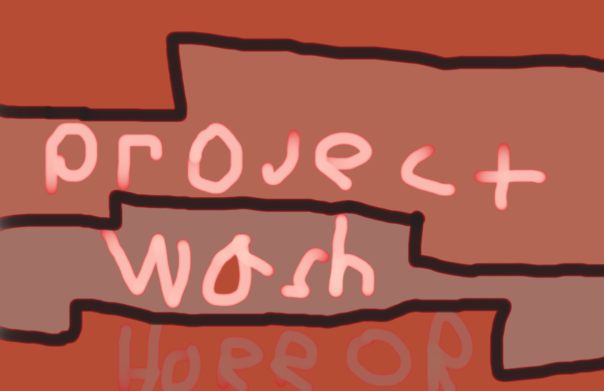 Project Wash HORROR