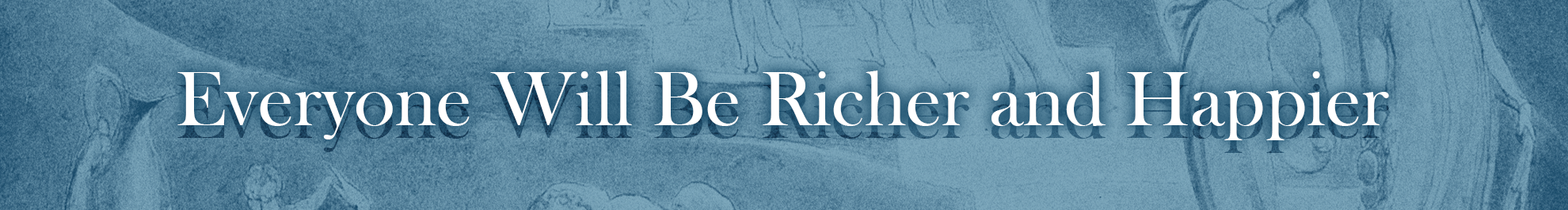 Everyone Will Be Richer and Happier
