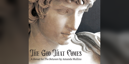 Cover image for The God That Comes - a Threat for The Between