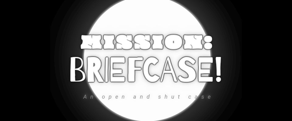 MISSION: BRIEFCASE!