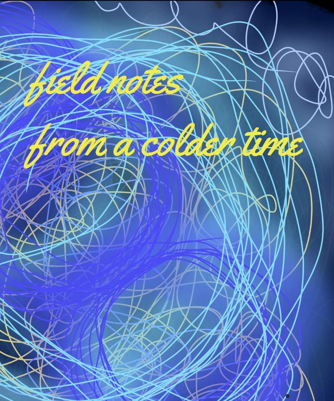 Cover image for Field Notes From A Colder Time
