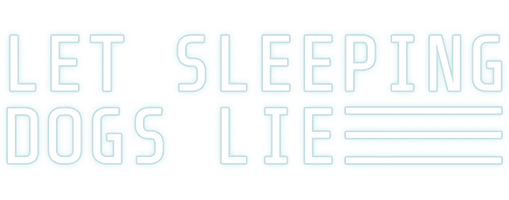 Let Sleeping Dogs Lie