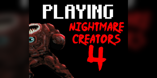 Cover image for Playing Nightmare Creators 4