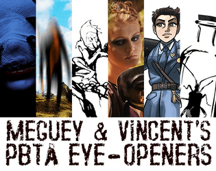 Meguey & Vincent's PbtA Eye-Openers   - A suite of small games designed to show how far PbtA can go. 