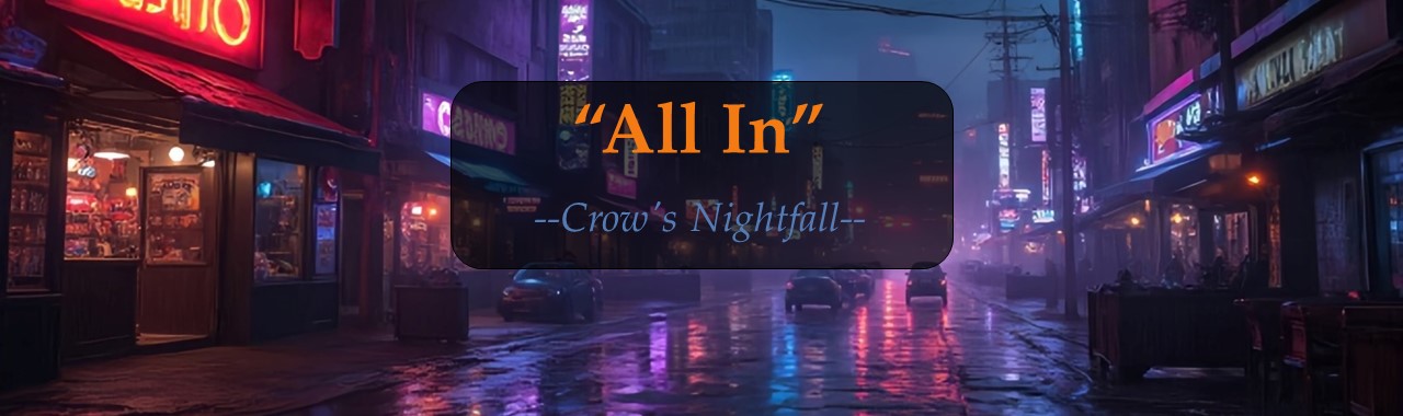 "All In" --Crow's Nightfall--