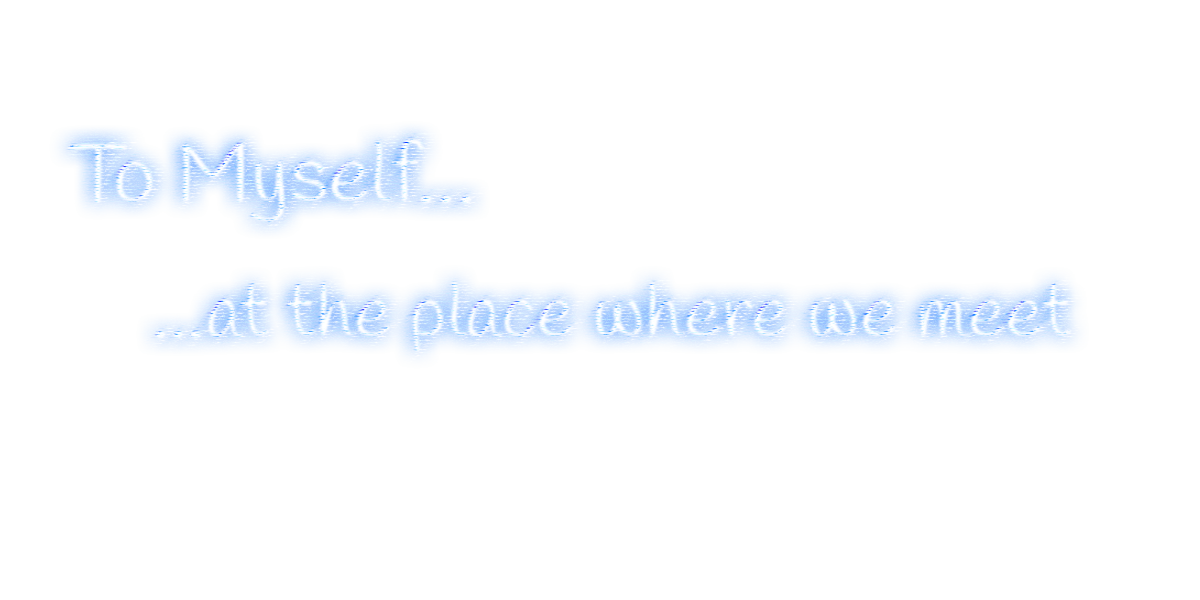 To Myself... at the place where we meet