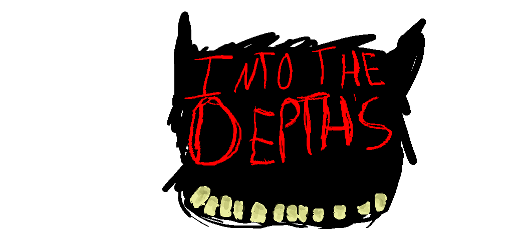 INTO THE DEPTHS