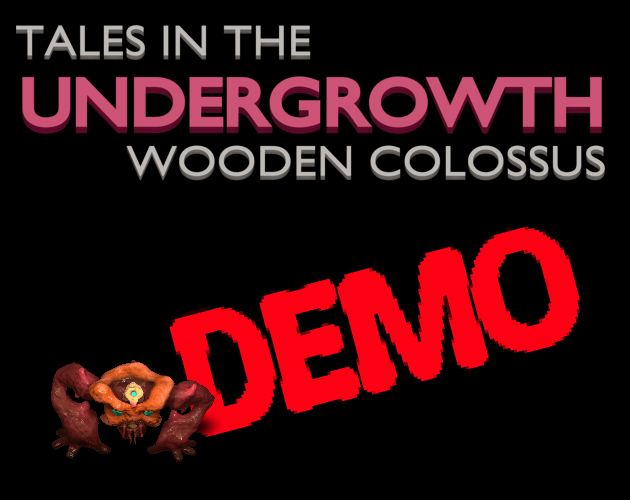 Tales in the Undergrowth: Wooden Colossus [DEMO]