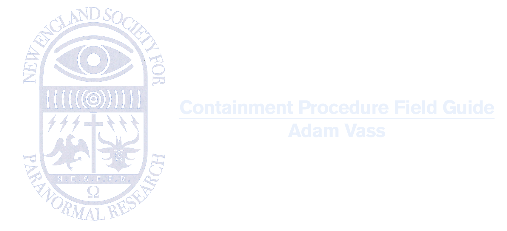 New England Society For Paranormal Research: Containment Procedure Field Guide