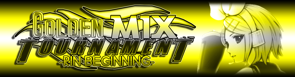 Golden Mix Tournament -Rin Beginning-