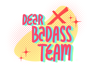 Dear Badass Team