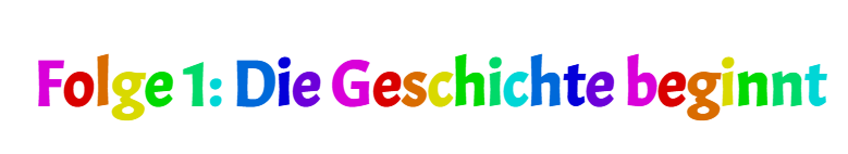 Folge 1: Die Geschichte beginnt