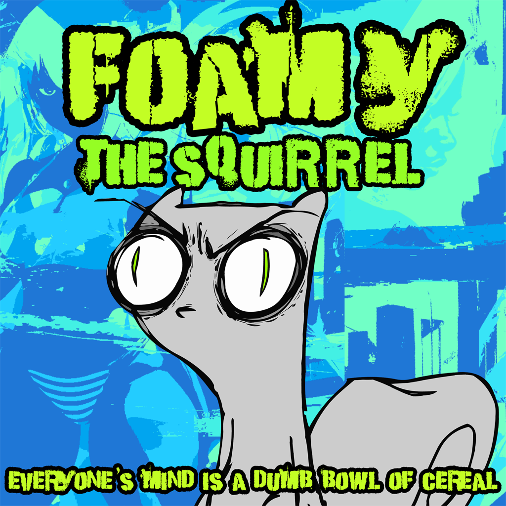 Everyone's Mind is a Dumb Bowl of Cereal : Foamy The Squirrel