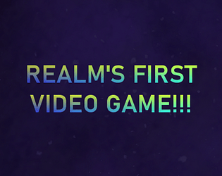 Realm's First Video Game!