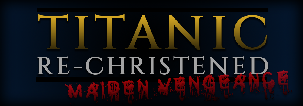 Titanic Re-Christened: Maiden Vengeance