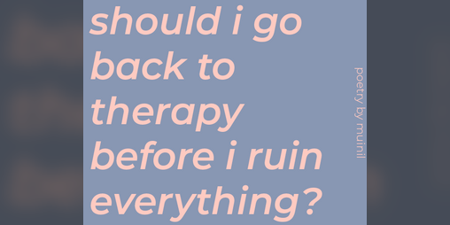 Cover image for should i go back to therapy before i ruin everything?