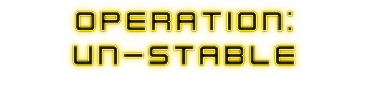 OPERATION: UN-STABLE