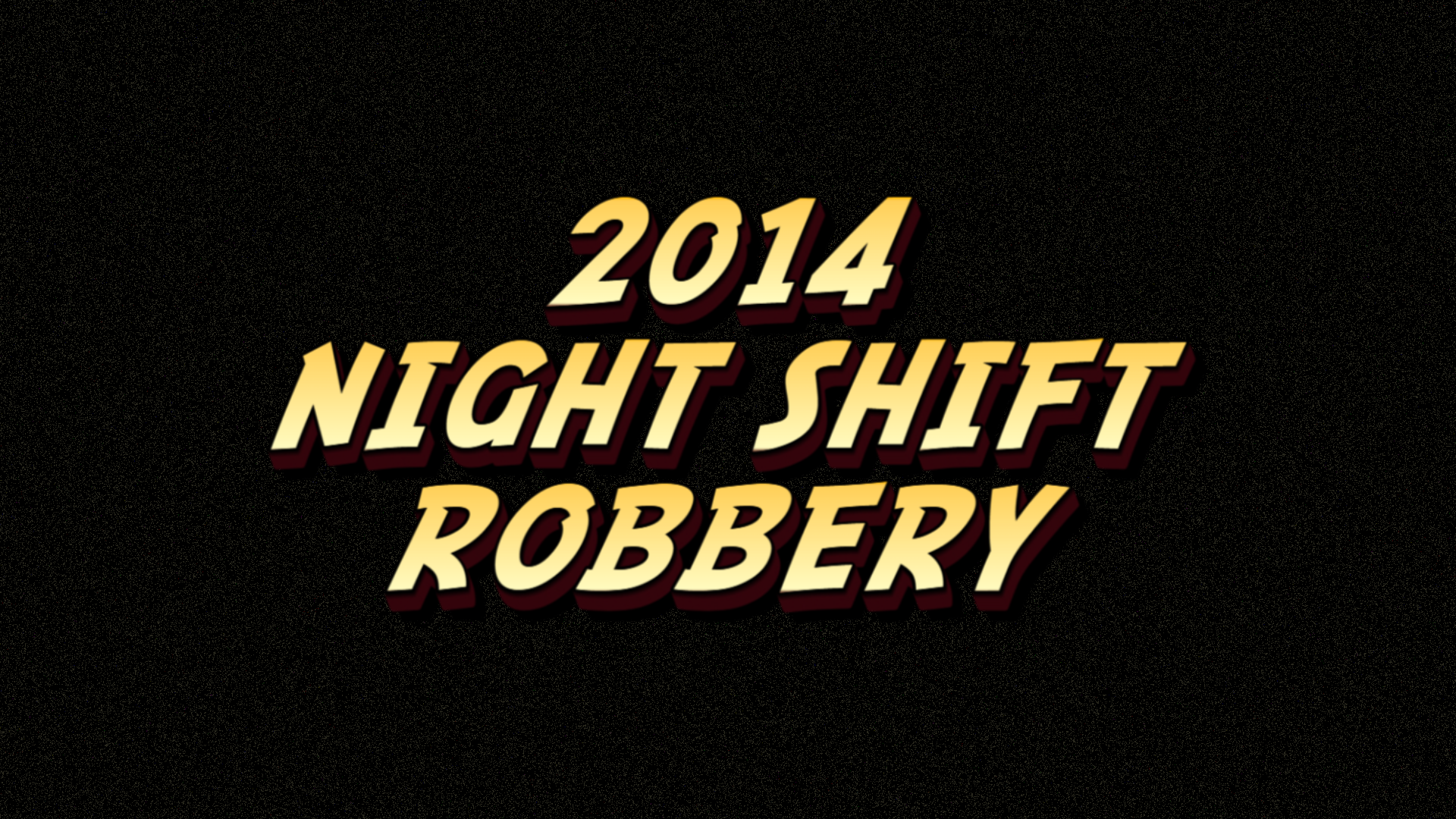 2014 Night Shift Robbery