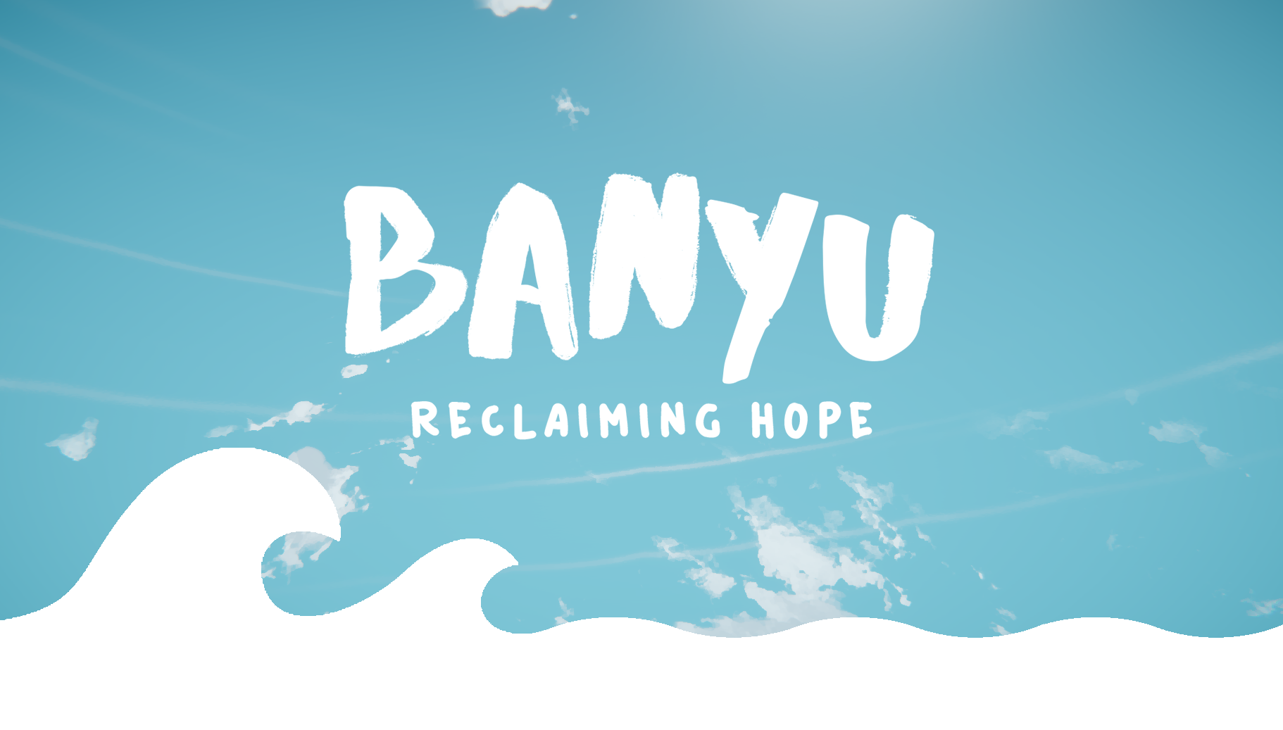 Banyu: Reclaiming Hope