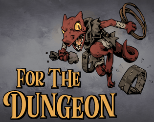 For the Dungeon!   - Play the minions, not the heroes. An improv comedy RPG about the misfortunes of a career in dungeon security. 