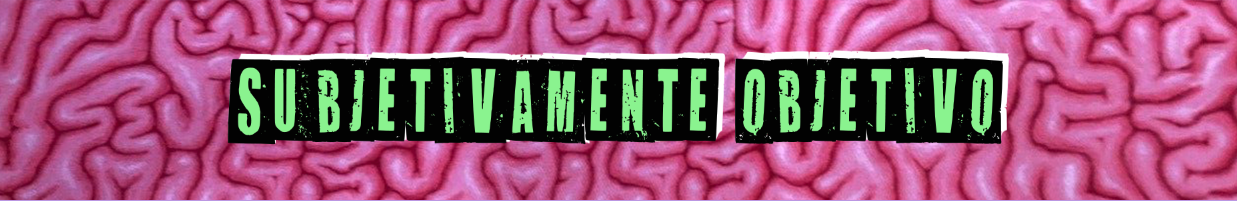 Subjetivamente Objetivo