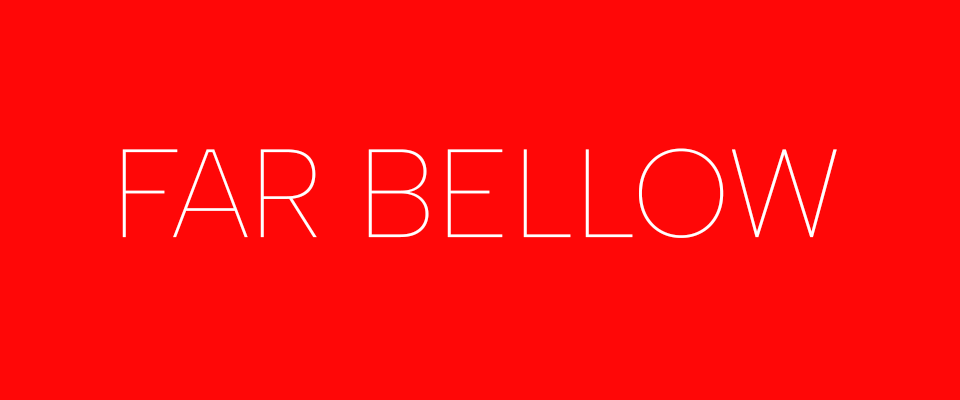 FAR BELLOW