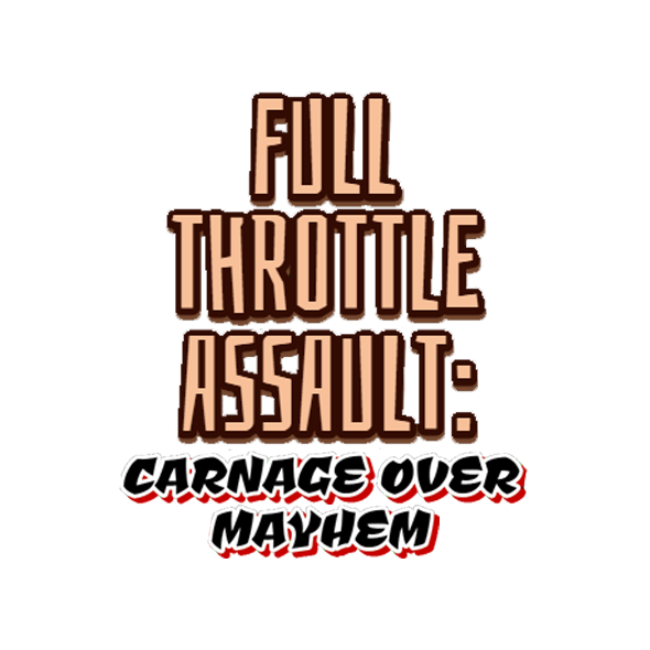 Full Throttle Assault: Carnage Over Mayhem