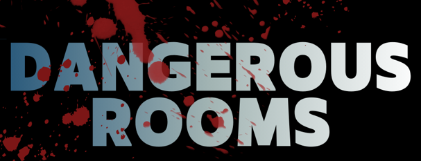 DANGEROUS ROOMS