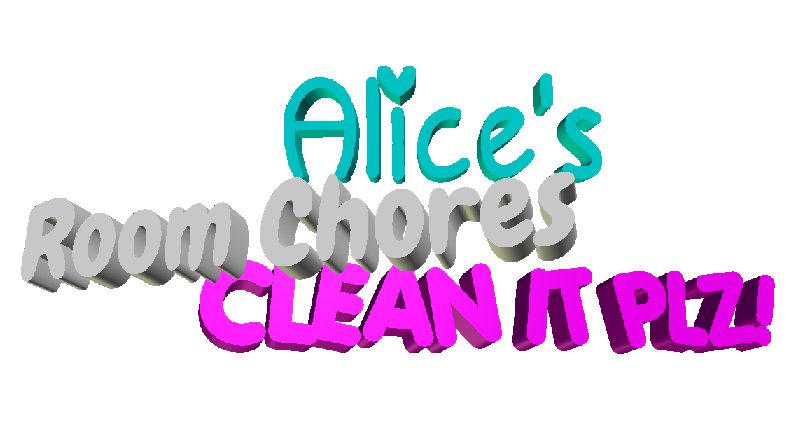 Alice's Room Chores CLEAN IT PLZ!
