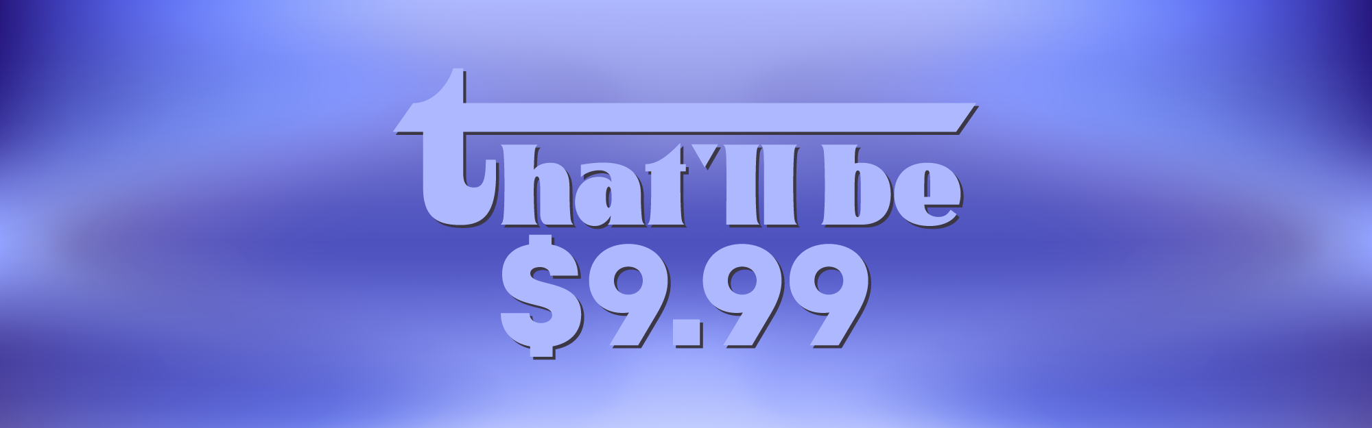 That'll Be $9.99