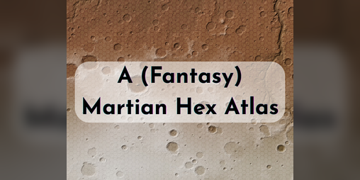 Cover image for A (Fantasy) Martian Hex Atlas